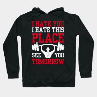 I Hate You This Place See You Tomorrow Funny Workout Gym Hoodie